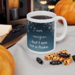 I Am Unique...But I Am Not A Flake Ceramic Mug, 11oz
